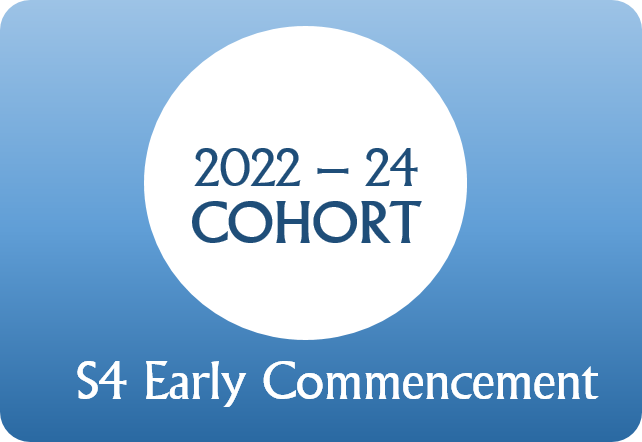 2022 – 24 Cohort  (S4 Early Commencement)
